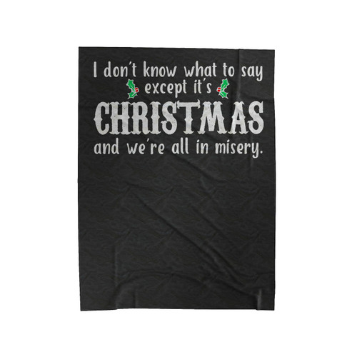 Christmas And We're All In Misery 1 Velveteen Blanket