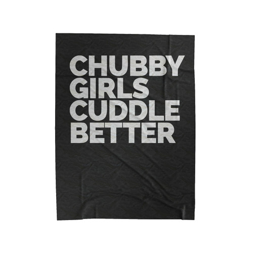Chubby Girls Cuddle Better Quote Velveteen Blanket