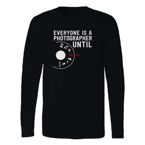This classic fit everyone is a photographer until manual mode long sleeve shirt is casually elegant and very comfortable. With fine quality print to make one stand out, it's a perfect fit for every occasion.