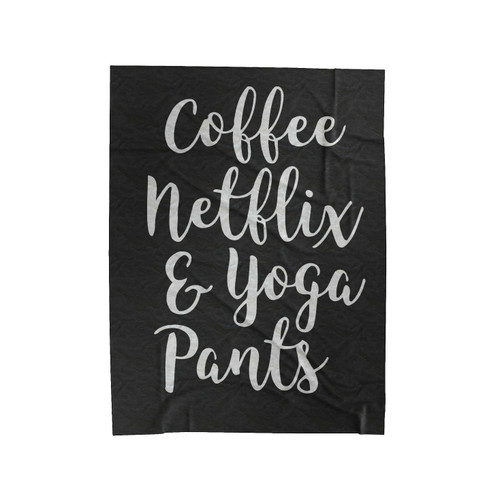 Coffee Netlix And Yoga Pants Velveteen Blanket