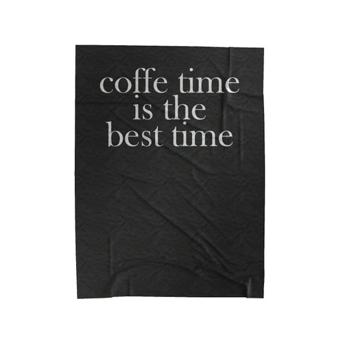 Coffee Time Is The Best Time Velveteen Blanket