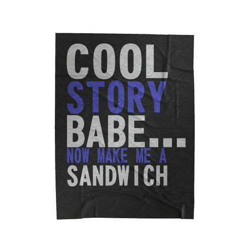 Cool Story Babe Make Me A Sandwich Funny Velveteen Blanket