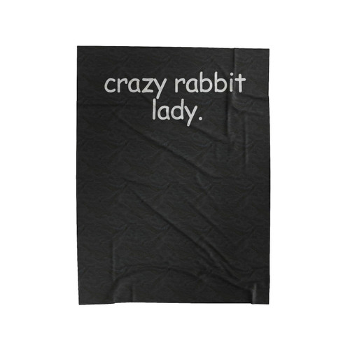 Crazy Rabbit Lady Bunny Lover Bunnies Rabbit Lover Crazy Rabbit Lady Animal Rights Animal Lover Velveteen Blanket