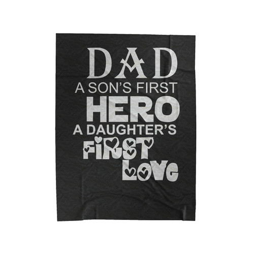 Dad A Sons First Hero A Daughters First Love Velveteen Blanket