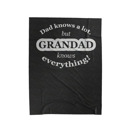 Dad Knows A Lot But Grandad Knows Everything Velveteen Blanket