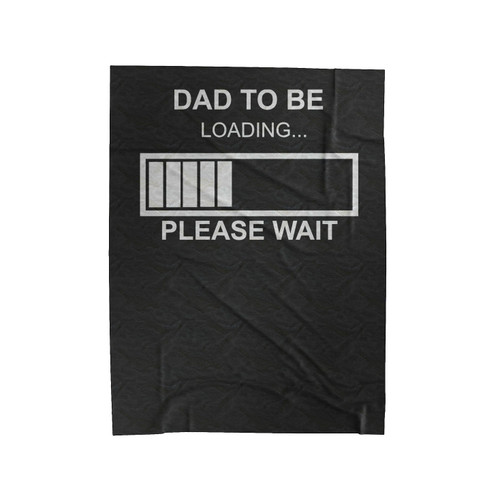 Dad To Be Loading Please Wait Funny Velveteen Blanket