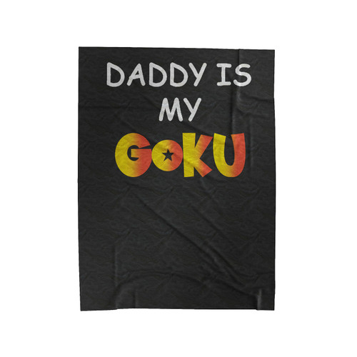 Daddy Is My Goku Dragon Ball Z Cute Phrase Saying Funny Velveteen Blanket