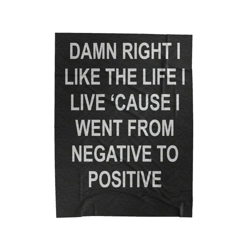 Damn Right I Like The Life I Live, Cause I Went From Negative To Positive Notorious Biggie Smalls Quotes Velveteen Blanket