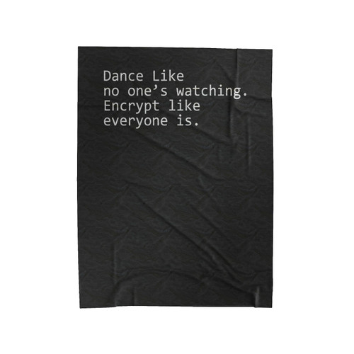 Dance Like No One's Watching Encrypt Like Everyone Is Quote Velveteen Blanket