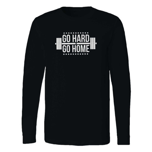 This classic fit go hard or go home long sleeve shirt is casually elegant and very comfortable. With fine quality print to make one stand out, it's a perfect fit for every occasion.