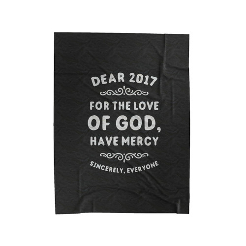 Dear 2017 For The Love Of God Have Mercy Velveteen Blanket