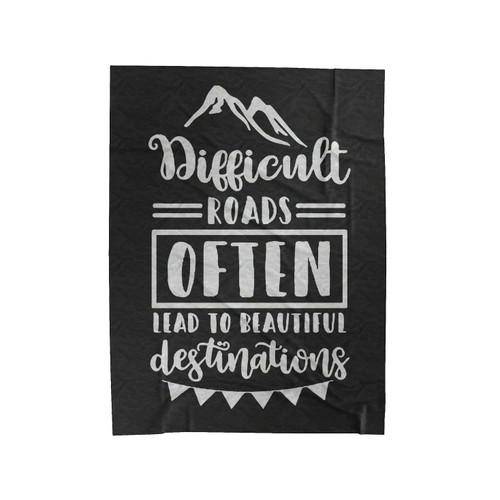 Difficult Roads Often Lead To Beautiful Destinations Velveteen Blanket