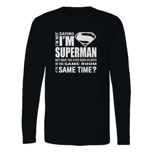 This classic fit im not saying im superman superhero comic long sleeve shirt is casually elegant and very comfortable. With fine quality print to make one stand out, it's a perfect fit for every occasion.