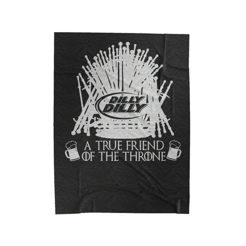 Dilly Dilly A True Friend Of The Throne Velveteen Blanket
