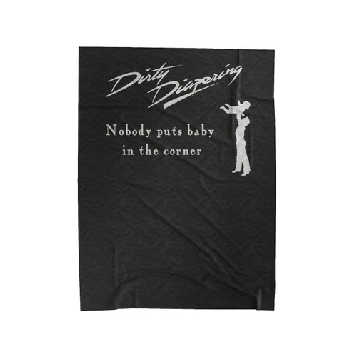 Dirty Diapering Nobody Puts Baby In A Corner Funny Dirty Diaper Velveteen Blanket