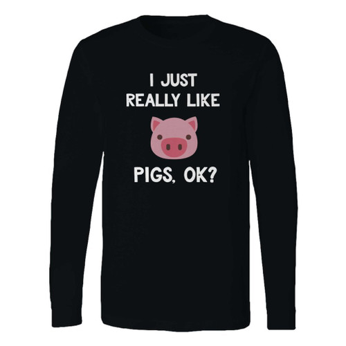This classic fit i just really like pigs ok long sleeve shirt is casually elegant and very comfortable. With fine quality print to make one stand out, it's a perfect fit for every occasion.