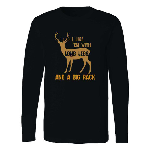 This classic fit i like em with long legs and a big rack funny hunting long sleeve shirt is casually elegant and very comfortable. With fine quality print to make one stand out, it's a perfect fit for every occasion.