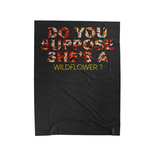 Do You Suppose She's A Wildflower Alice In Wonderland Inspirational Quotes Velveteen Blanket