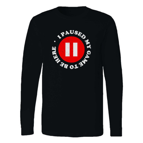 This classic fit i paused my game to be here 2 long sleeve shirt is casually elegant and very comfortable. With fine quality print to make one stand out, it's a perfect fit for every occasion.