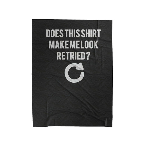 Does This Shirt Make Me Look Ret Velveteen Blanket