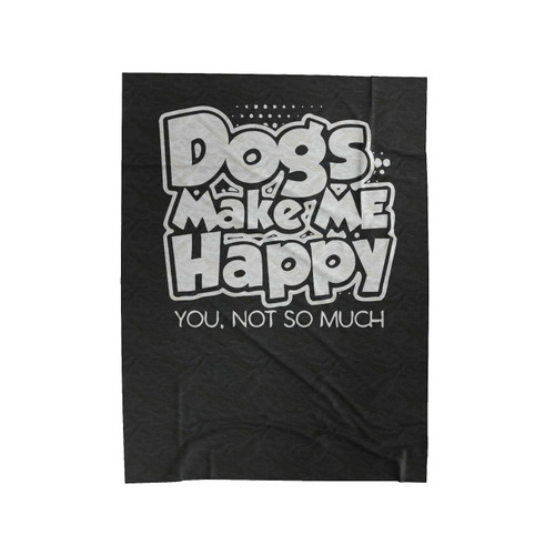 Dog Make Me Happy You Not So Much Single Funny Quotes Velveteen Blanket