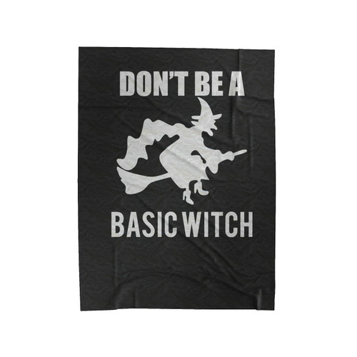 Don't Be A Basic Witch Funny Halloween Party Jack O Lantern Halloween Funny Velveteen Blanket