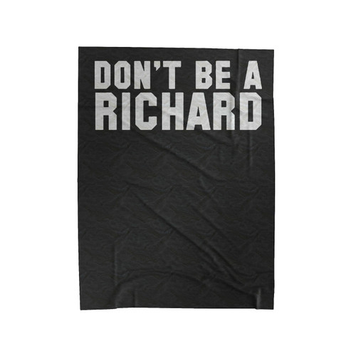 Don't Be A Richard Velveteen Blanket