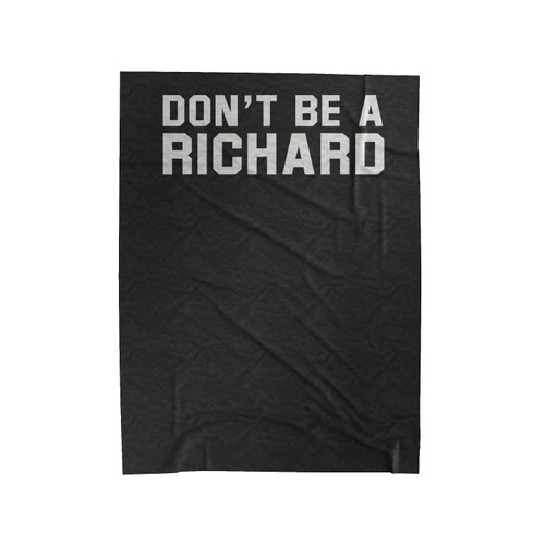 Don't Be A Richard Funny Velveteen Blanket