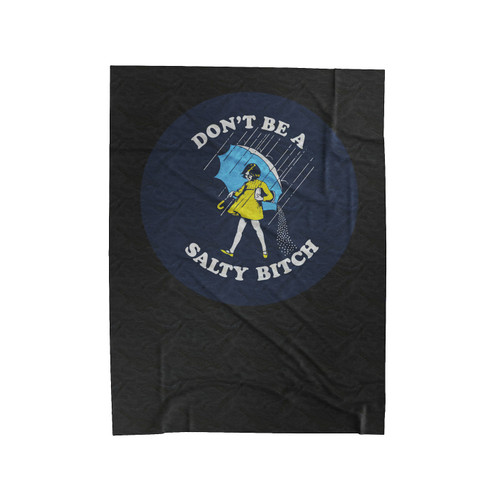 Don't Be Salty Bitch Salty Af Velveteen Blanket