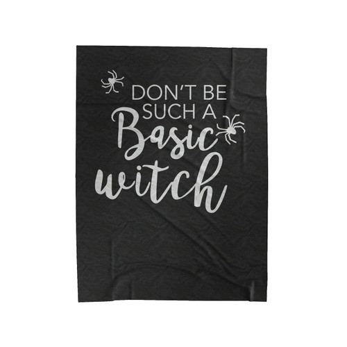 Don't Be Such A Basic Witch Halloween Witch Halloween Velveteen Blanket
