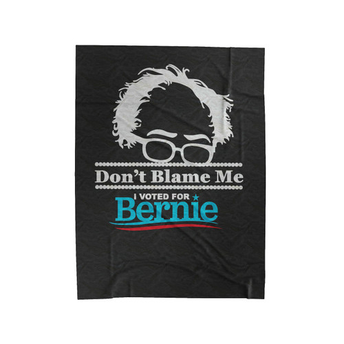 Don't Blame Me I Voted For Bernie Bernie Sander For President Bernie 2016 Velveteen Blanket