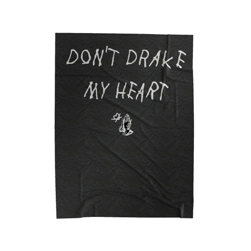 Don't Drake My Heart Drake Pray Drake Fan Funny Velveteen Blanket