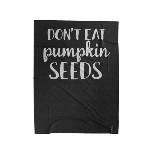 Don't Eat Pumpkin Seeds Velveteen Blanket