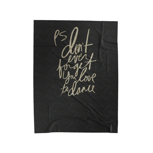 Don't Ever Forget You Love To Dance Velveteen Blanket