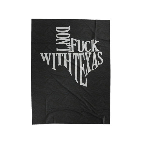 Don't Fuck With Texas Don't Mess With Texas Badass Gift Velveteen Blanket