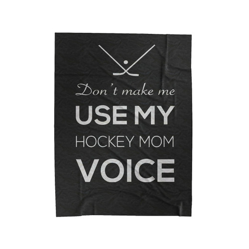 Don't Make Me Use My Hockey Mom Voice Velveteen Blanket