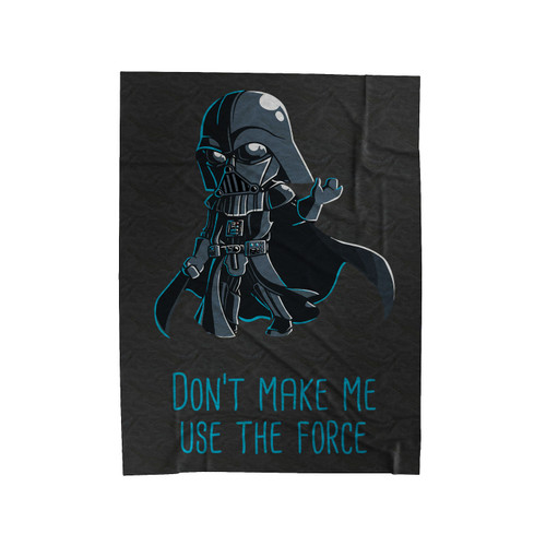 Don't Make Me Use The Force Velveteen Blanket