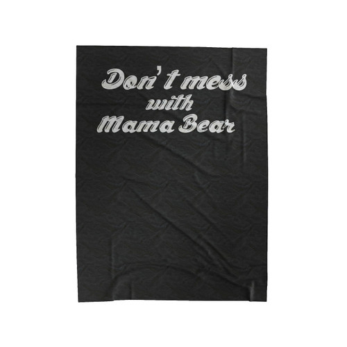 Don't Mess With Mama Bear Gifts For Mom Velveteen Blanket