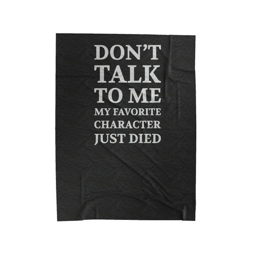 Don't Talk To Me My Favorite Character Just Died Geeky Read Books Christmas Gift Velveteen Blanket