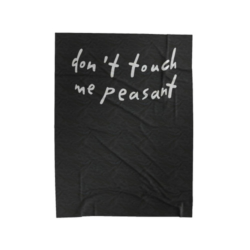 Don't Touch Me Peasant Saying Velveteen Blanket