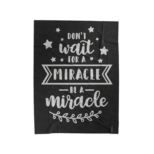 Don't Wait For A Miracle Velveteen Blanket