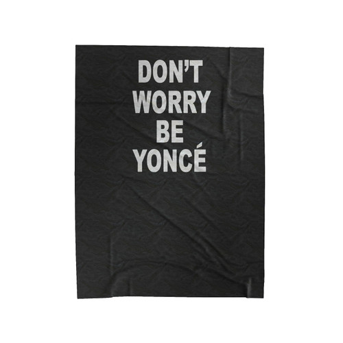 Don't Worry Be Yonce Funny Fashion Humour Joke Stocking Filler Xmas Gift Velveteen Blanket