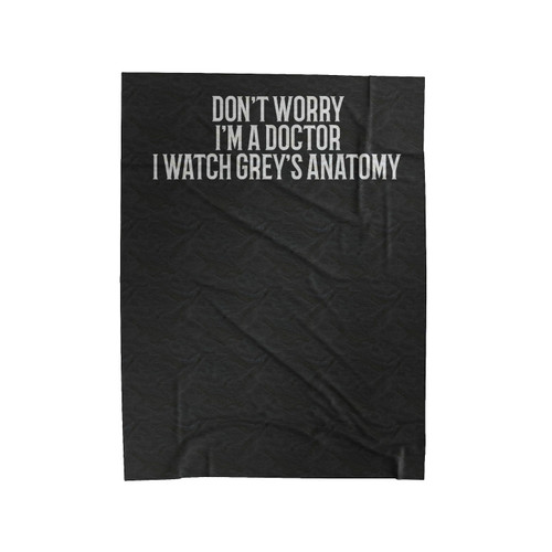 Don't Worry I'm A Doctor I Watch Grey's Anatomy Simple Font Velveteen Blanket