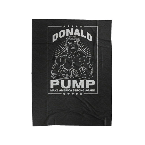 Donald Pump Funny Donald Trump Make America Strong Again Usa President Velveteen Blanket
