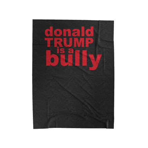 Donald Trump Is A Bully 1 Velveteen Blanket