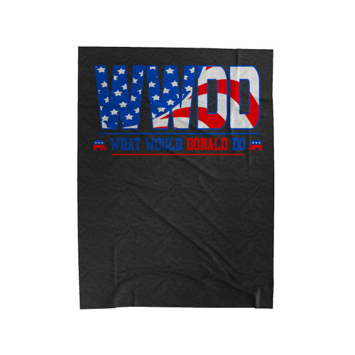 Donald Trump What Would Donald Do 2016 Election Wwdd Republican Funny Election Wwdd Velveteen Blanket