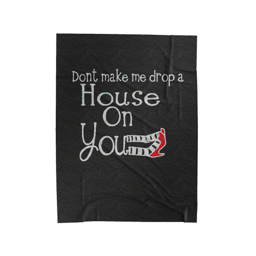 Dont Make Me Drop A House On You Wizard Of Oz Velveteen Blanket
