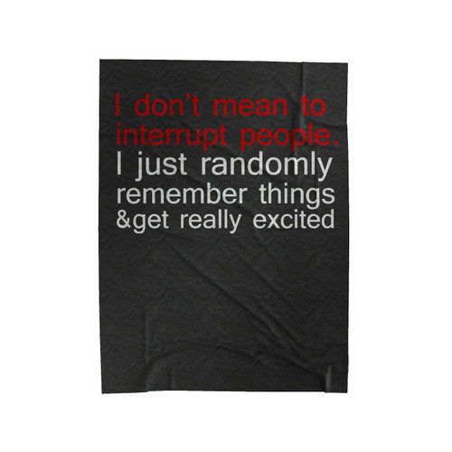 Dont Mean To Interrupt Velveteen Blanket