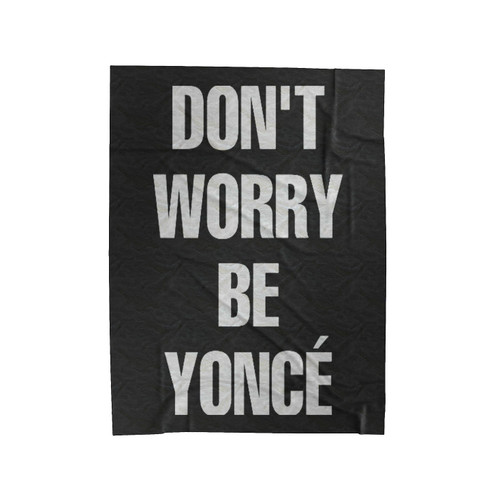 Dont Worry Beyonce Parodi Velveteen Blanket