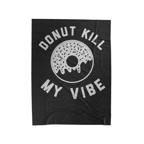 Donut Kill My Vibe Funny Velveteen Blanket